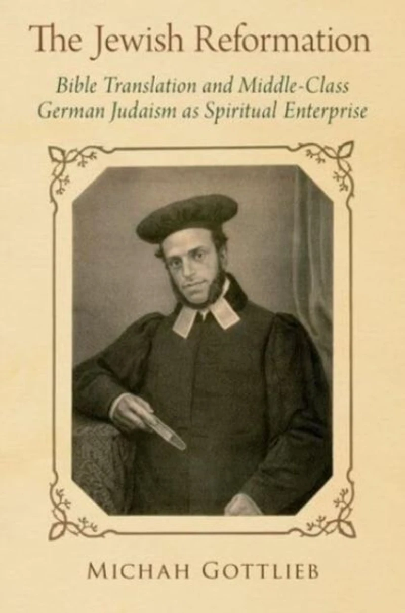 The Jewish Reformation: Bible Translation and Middle-Class German Judaism as Spiritual Enterprise