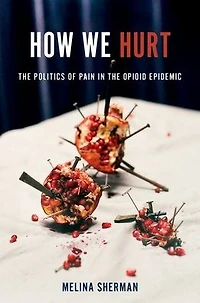 How We Hurt: the Politics of Pain Opioid Epidemic