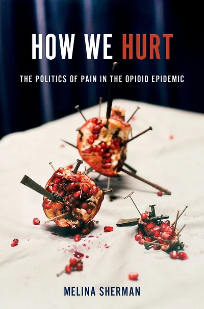 How We Hurt: the Politics of Pain Opioid Epidemic