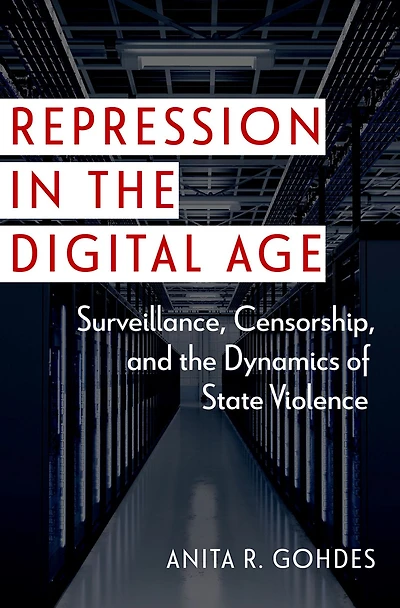 Repression the Digital Age: Surveillance, Censorship, and Dynamics of State Violence