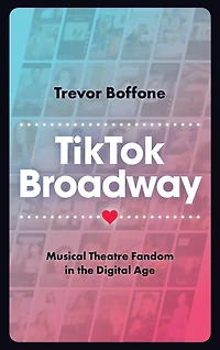 TikTok Broadway: Musical Theatre Fandom the Digital Age