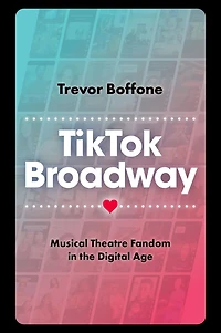 TikTok Broadway: Musical Theatre Fandom the Digital Age