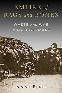 Empire of Rags and Bones: Waste War Nazi Germany