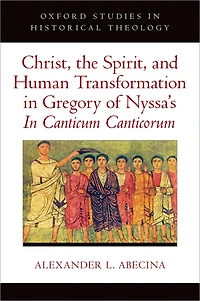 Christ, the Spirit, and Human Transformation Gregory of Nyssa's Canticum Canticorum