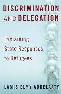 Discrimination and Delegation: Explaining State Responses to Refugees