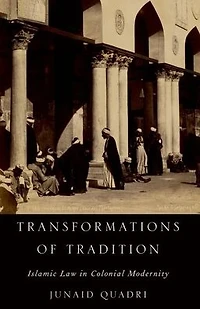 Transformations of Tradition: Islamic Law Colonial Modernity