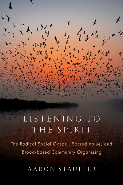 Listening to The Spirit: Radical Social Gospel, Sacred Value, and Broad-based Community Organizing