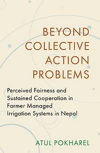 Beyond Collective Action Problems: Perceived Fairness and Sustained Cooperation Farmer Managed Irrigation Systems Nepal