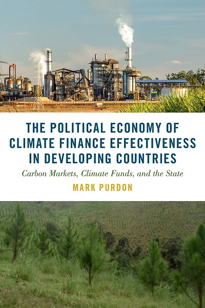 the Political Economy of Climate Finance Effectiveness Developing Countries: Carbon Markets, Funds, and State