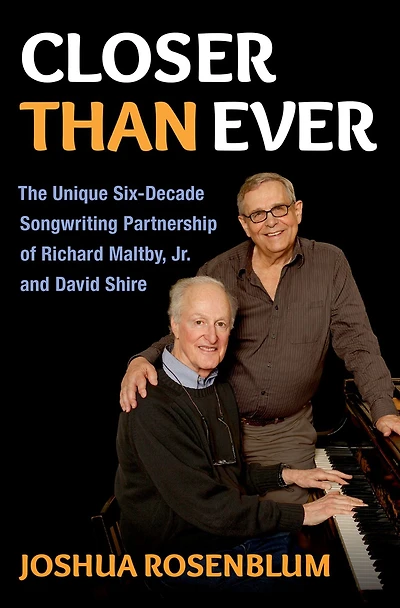 Closer than Ever: The Unique Six-Decade Songwriting Partnership of Richard Maltby Jr. and David Shire