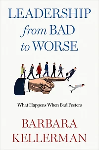 Leadership from Bad to Worse: What Happens When Festers
