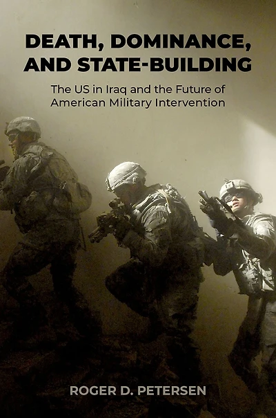 Death, Dominance, and State-Building: the US Iraq Future of American Military Intervention