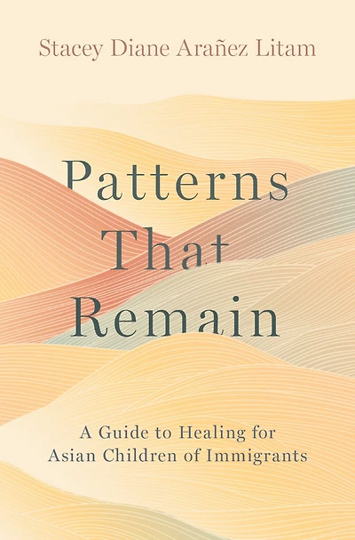 Patterns That Remain: A Guide to Healing for Asian Children of Immigrants