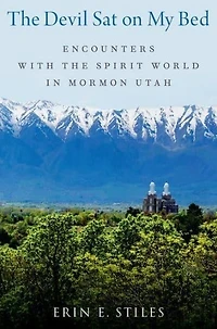 the Devil Sat on My Bed: Encounters with Spirit World Mormon Utah