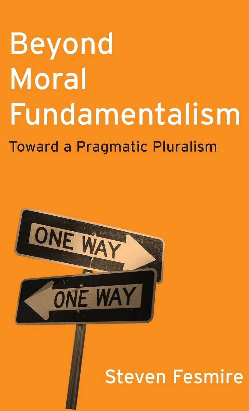 Beyond Moral Fundamentalism: Toward a Pragmatic Pluralism