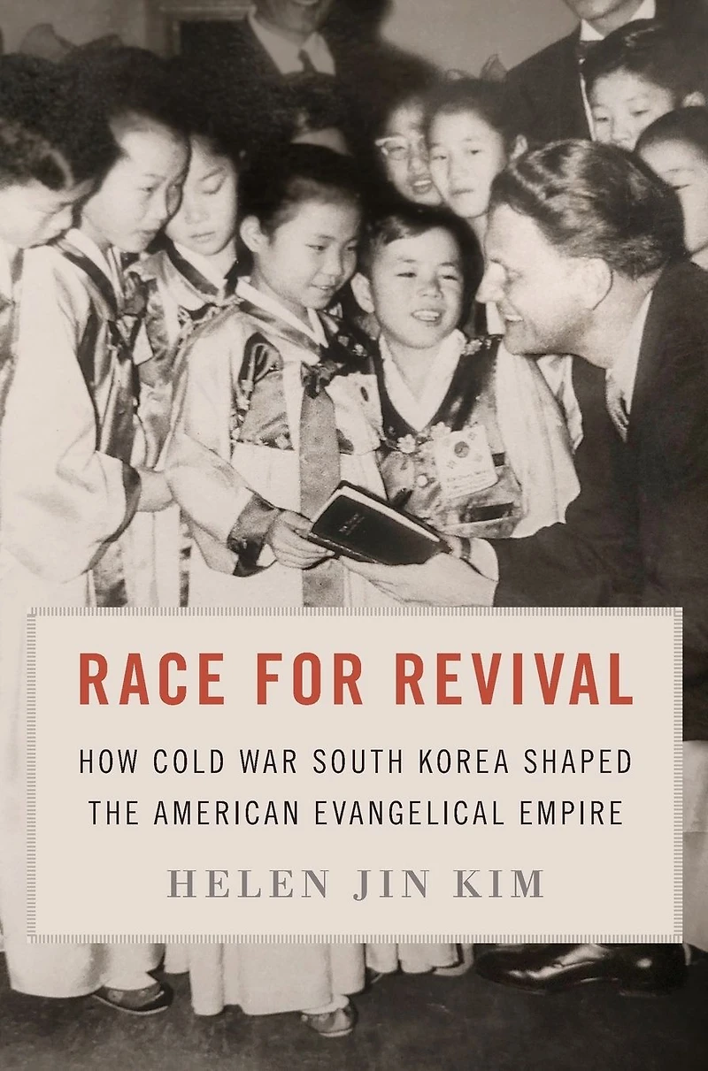 Race for Revival: How Cold War South Korea Shaped the American Evangelical Empire