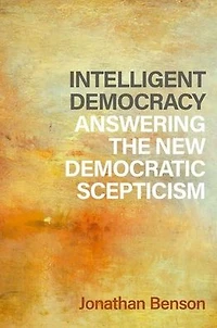 Intelligent Democracy: Answering the New Democratic Scepticism