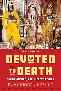 Devoted to Death: Santa Muerte, the Skeleton Saint