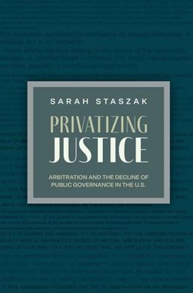 Privatizing Justice: Arbitration and the Decline of Public Governance U.S.