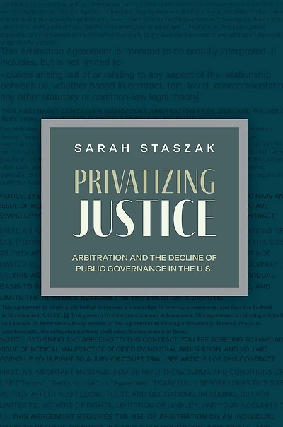 Privatizing Justice: Arbitration and the Decline of Public Governance U.S.