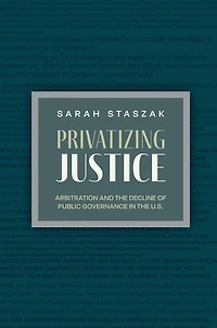 Privatizing Justice: Arbitration and the Decline of Public Governance U.S.