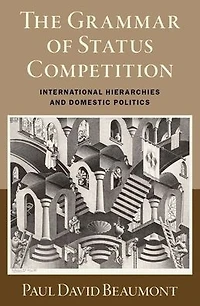 The Grammar of Status Competition: International Hierarchies and Domestic Politics