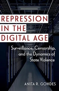 Repression the Digital Age: Surveillance, Censorship, and Dynamics of State Violence