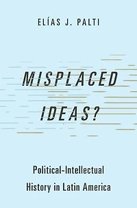 Misplaced Ideas?: Political-Intellectual History Latin America