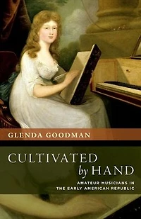 Cultivated by Hand: Amateur Musicians the Early American Republic