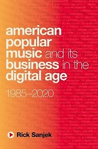 American Popular Music and Its Business the Digital Age: 1985-2020