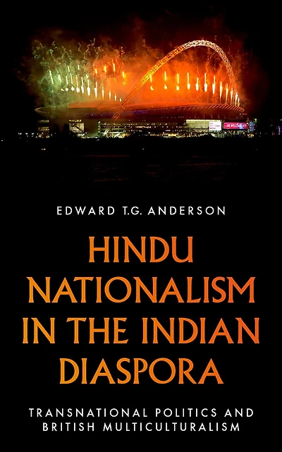 Hindu Nationalism the Indian Diaspora: Transnational Politics and British Multiculturalism
