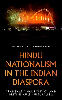 Hindu Nationalism the Indian Diaspora: Transnational Politics and British Multiculturalism