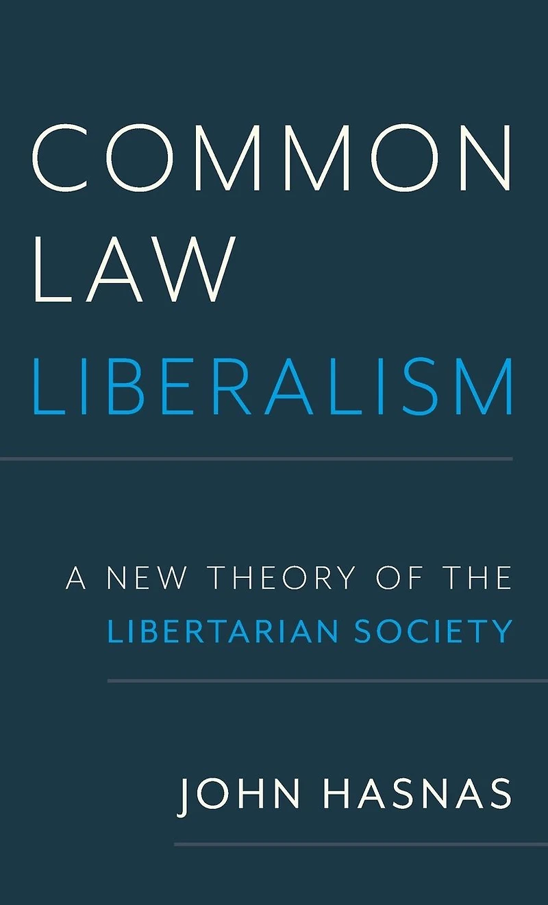Common Law Liberalism: A New Theory of the Libertarian Society
