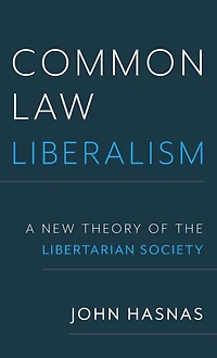 Common Law Liberalism: A New Theory of the Libertarian Society