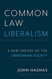 Common Law Liberalism: A New Theory of the Libertarian Society