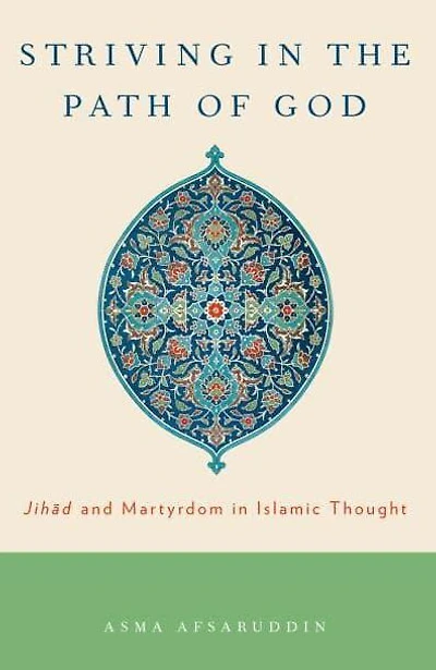 Striving in the Path of God: Jihad and Martyrdom in Islamic Thought