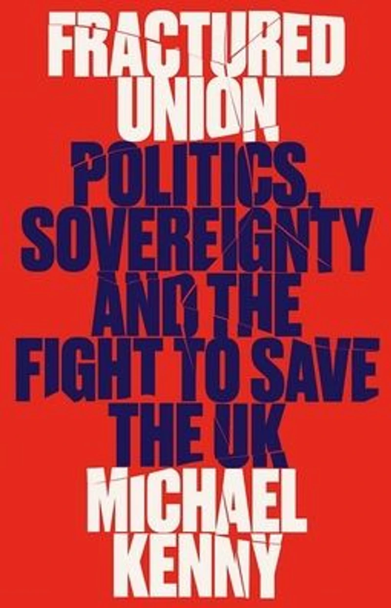 Fractured Union: Politics, Sovereignty and the Fight to Save UK