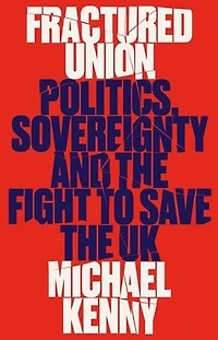 Fractured Union: Politics, Sovereignty and the Fight to Save UK