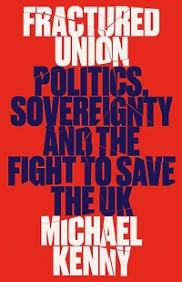 Fractured Union: Politics, Sovereignty and the Fight to Save UK