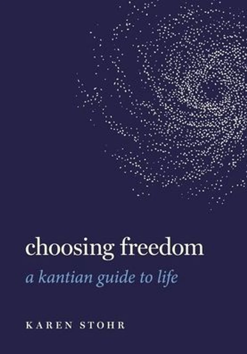 Choosing Freedom: A Kantian Guide to Life