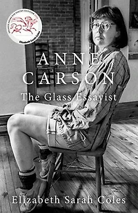 Anne Carson: The Glass Essayist