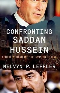 Confronting Saddam Hussein: George W. Bush and the Invasion of Iraq