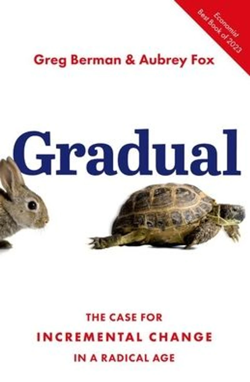 Gradual: The Case for Incremental Change a Radical Age