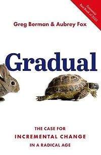 Gradual: The Case for Incremental Change a Radical Age