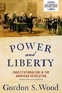 Power and Liberty: Constitutionalism the American Revolution