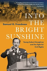Into the Bright Sunshine: Young Hubert Humphrey and Fight for Civil Rights