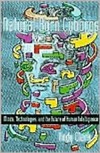 Natural-Born Cyborgs: Minds, Technologies, and the Future of Human Intelligence