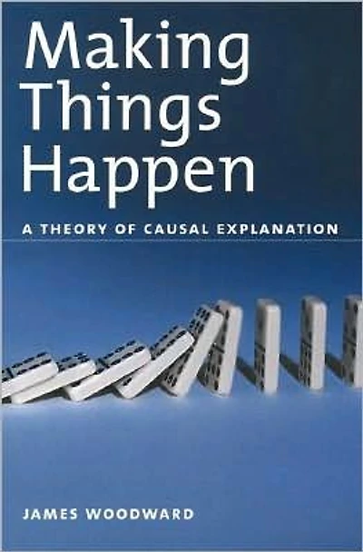 Making Things Happen: A Theory of Causal Explanation