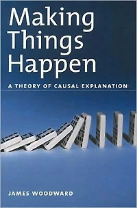Making Things Happen: A Theory of Causal Explanation