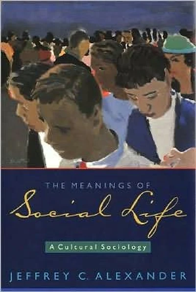 The Meanings of Social Life: A Cultural Sociology